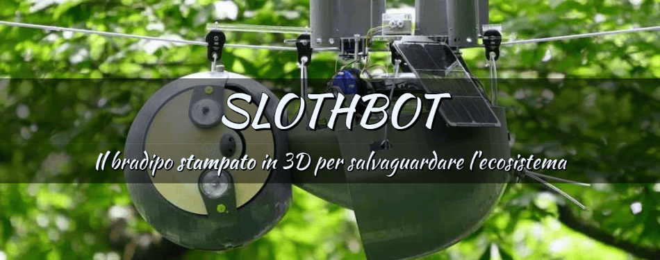 SLOTHBOT: IL BRADIPO STAMPATO IN 3D PER LA SALVAGUARE L’ECOSISTEMA