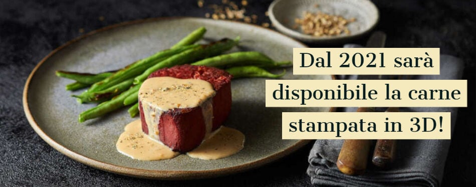 DAL 2021 SARÀ DISPONIBILE LA CARNE STAMPATA IN 3D!